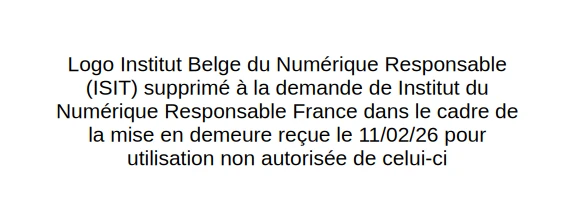 Logo Institut Belge du Numérique Responsable (ISIT) supprimé à la demande de Institut du Numérique Responsable France (INR) dans le cadre de la mise en demeure reçue le 11/02/26 pour utilisation non autorisée de celui-ci